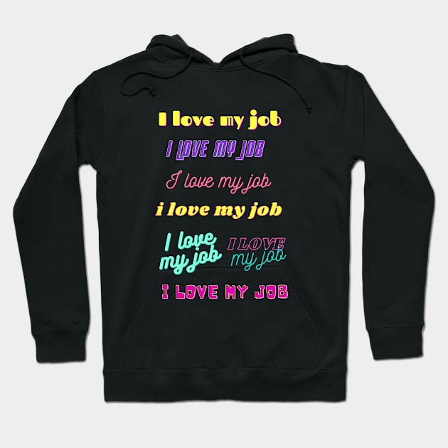 i love my job, various fun fonts Hoodie by artbleed